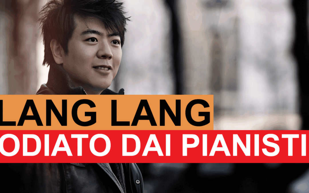 Perché Lang Lang è così odiato dai pianisti?